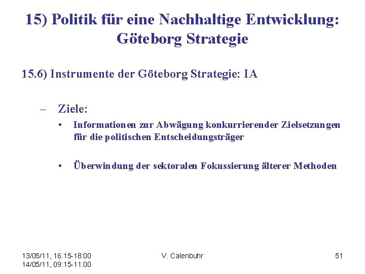 15) Politik für eine Nachhaltige Entwicklung: Göteborg Strategie 15. 6) Instrumente der Göteborg Strategie: