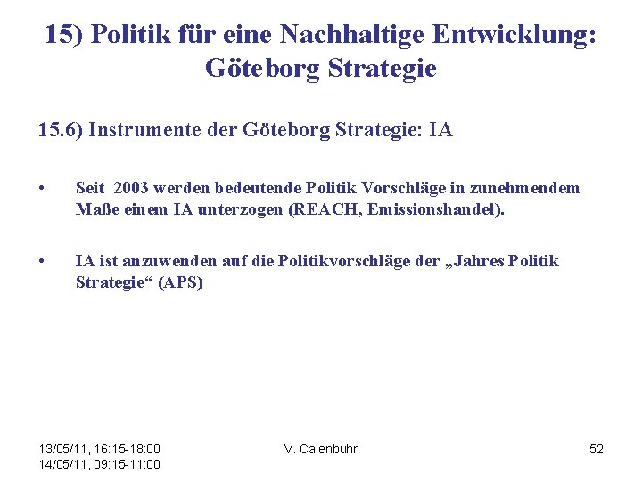 15) Politik für eine Nachhaltige Entwicklung: Göteborg Strategie 15. 6) Instrumente der Göteborg Strategie: