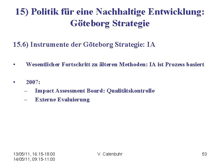 15) Politik für eine Nachhaltige Entwicklung: Göteborg Strategie 15. 6) Instrumente der Göteborg Strategie: