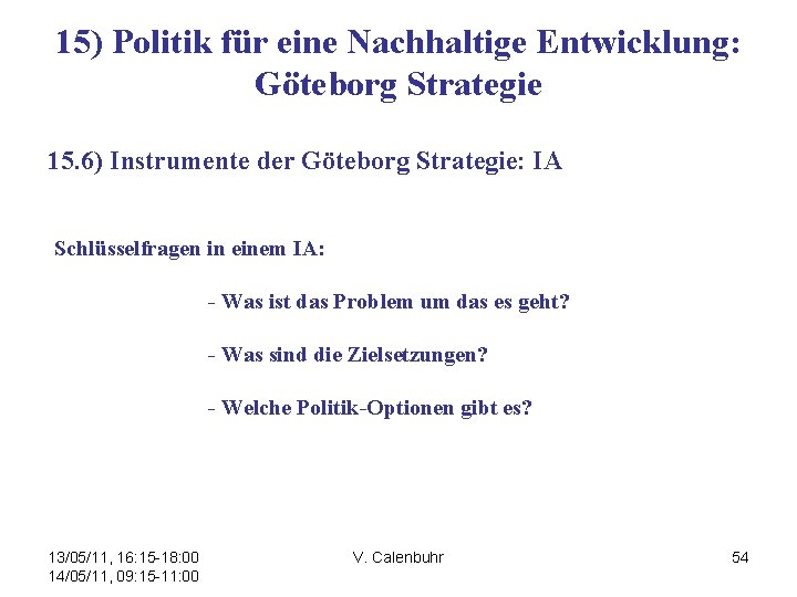 15) Politik für eine Nachhaltige Entwicklung: Göteborg Strategie 15. 6) Instrumente der Göteborg Strategie: