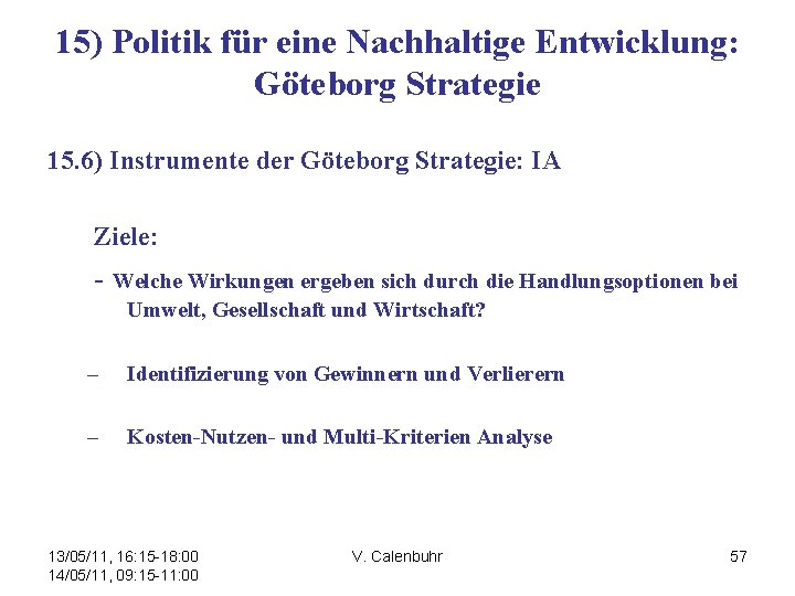 15) Politik für eine Nachhaltige Entwicklung: Göteborg Strategie 15. 6) Instrumente der Göteborg Strategie: