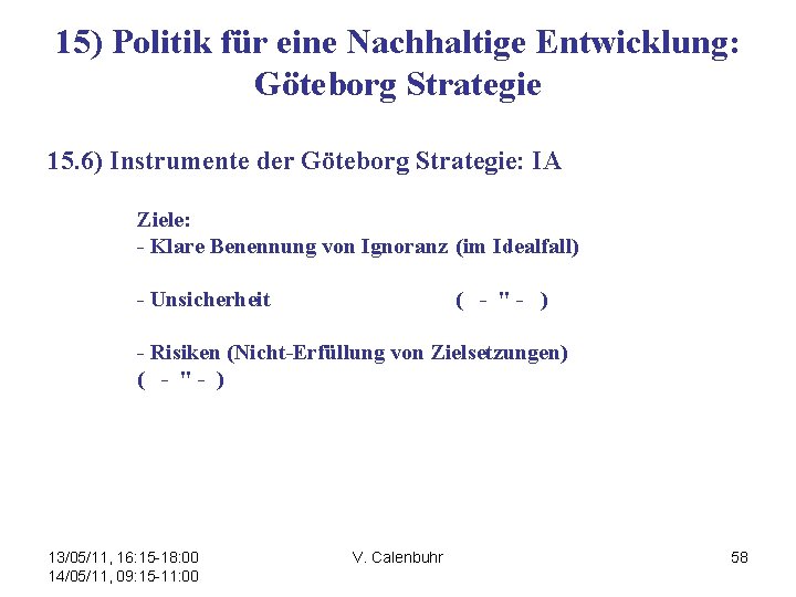 15) Politik für eine Nachhaltige Entwicklung: Göteborg Strategie 15. 6) Instrumente der Göteborg Strategie: