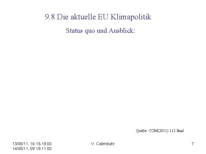 9. 8 Die aktuelle EU Klimapolitik Status quo und Ausblick: Quelle: COM(2011) 112 final