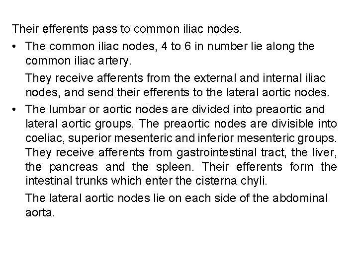 Their efferents pass to common iliac nodes. • The common iliac nodes, 4 to