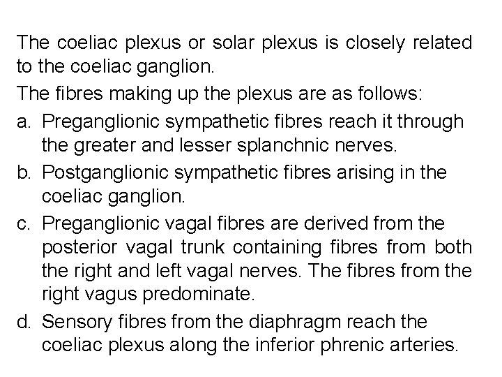 The coeliac plexus or solar plexus is closely related to the coeliac ganglion. The