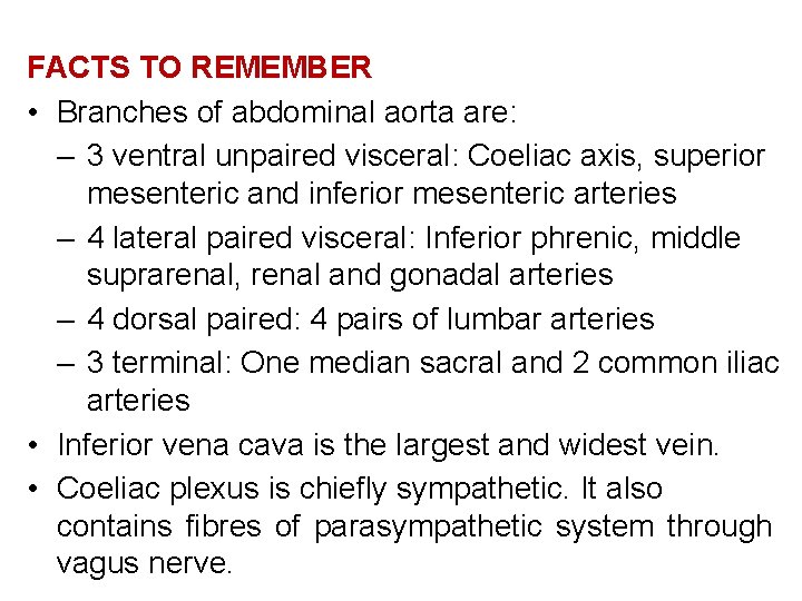 FACTS TO REMEMBER • Branches of abdominal aorta are: – 3 ventral unpaired visceral: