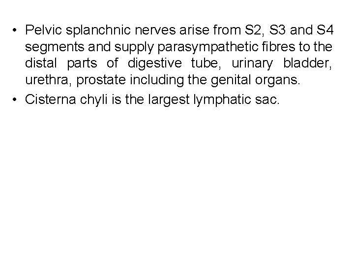  • Pelvic splanchnic nerves arise from S 2, S 3 and S 4