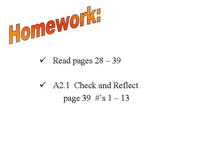 ü Read pages 28 – 39 ü A 2. 1 Check and Reflect page