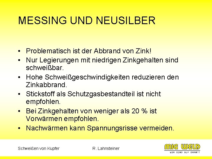 MESSING UND NEUSILBER • Problematisch ist der Abbrand von Zink! • Nur Legierungen mit