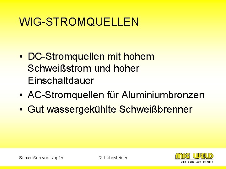 WIG-STROMQUELLEN • DC-Stromquellen mit hohem Schweißstrom und hoher Einschaltdauer • AC-Stromquellen für Aluminiumbronzen •