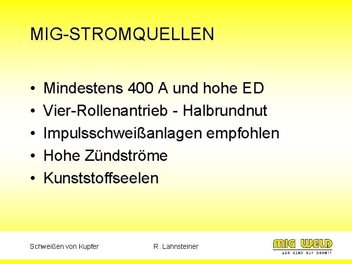 MIG-STROMQUELLEN • • • Mindestens 400 A und hohe ED Vier-Rollenantrieb - Halbrundnut Impulsschweißanlagen