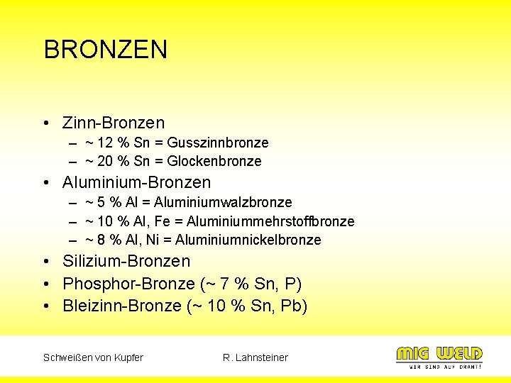 BRONZEN • Zinn-Bronzen – ~ 12 % Sn = Gusszinnbronze – ~ 20 %