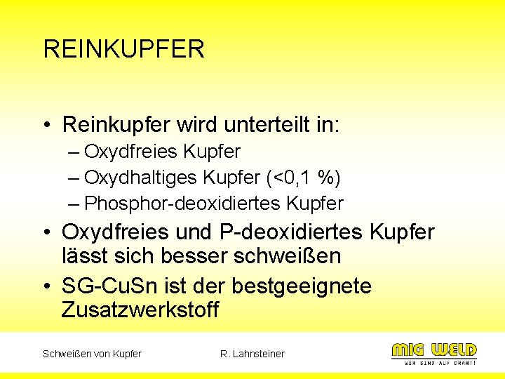 REINKUPFER • Reinkupfer wird unterteilt in: – Oxydfreies Kupfer – Oxydhaltiges Kupfer (<0, 1