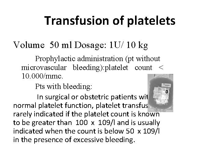 Transfusion of platelets Volume 50 ml Dosage: 1 U/ 10 kg Prophylactic administration (pt