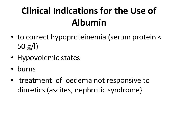 Clinical Indications for the Use of Albumin • to correct hypoproteinemia (serum protein <