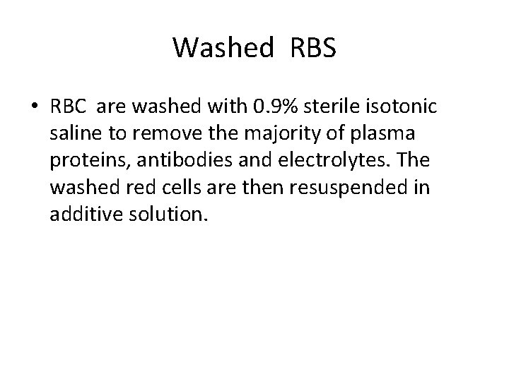 Washed RBS • RBC are washed with 0. 9% sterile isotonic saline to remove