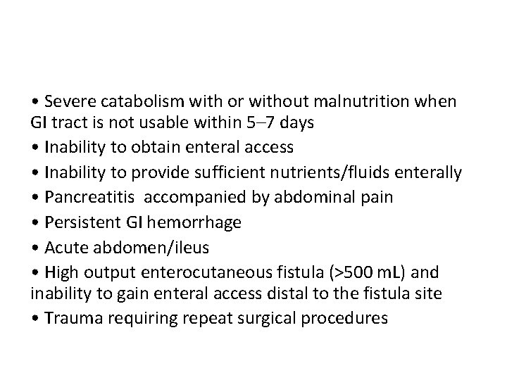  • Severe catabolism with or without malnutrition when GI tract is not usable