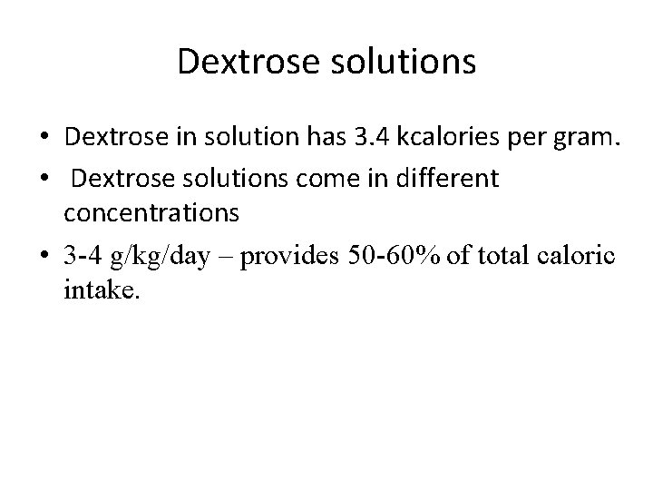 Dextrose solutions • Dextrose in solution has 3. 4 kcalories per gram. • Dextrose