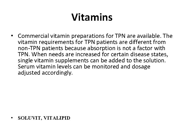 Vitamins • Commercial vitamin preparations for TPN are available. The vitamin requirements for TPN