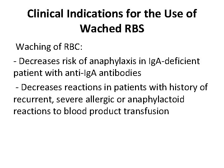 Clinical Indications for the Use of Wached RBS Waching of RBC: - Decreases risk