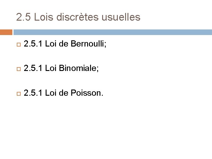 2. 5 Lois discrètes usuelles 2. 5. 1 Loi de Bernoulli; 2. 5. 1