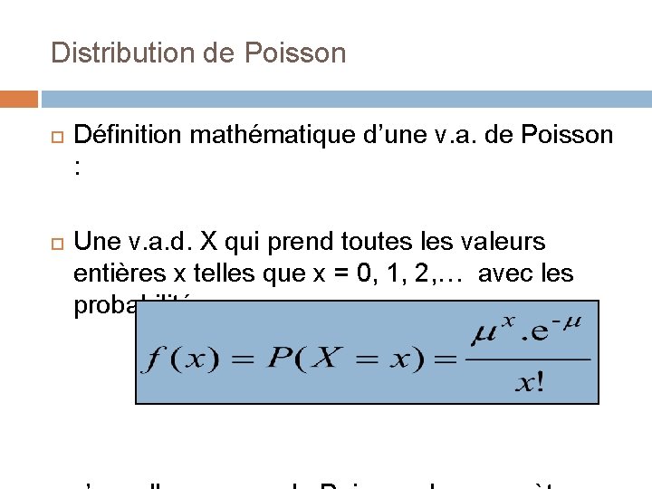 Distribution de Poisson Définition mathématique d’une v. a. de Poisson : Une v. a.