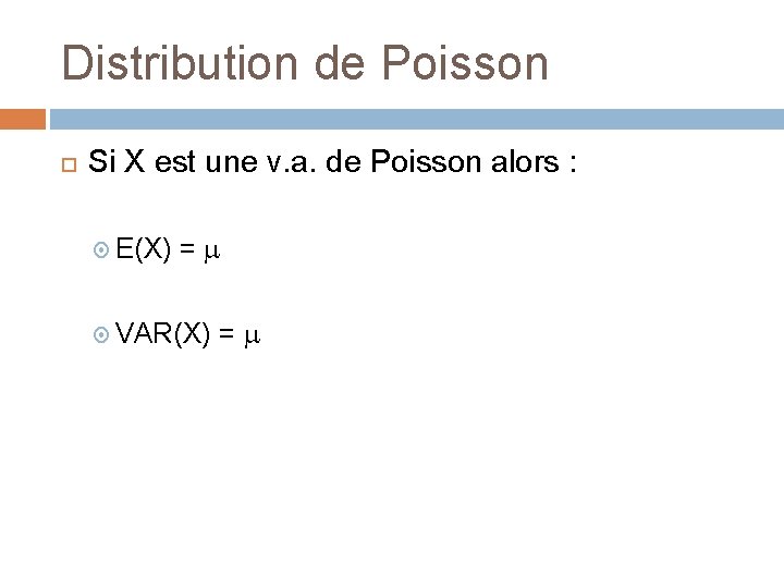 Distribution de Poisson Si X est une v. a. de Poisson alors : E(X)