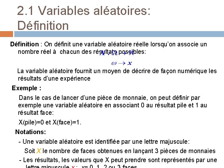 2. 1 Variables aléatoires: Définition : On définit une variable aléatoire réelle lorsqu’on associe