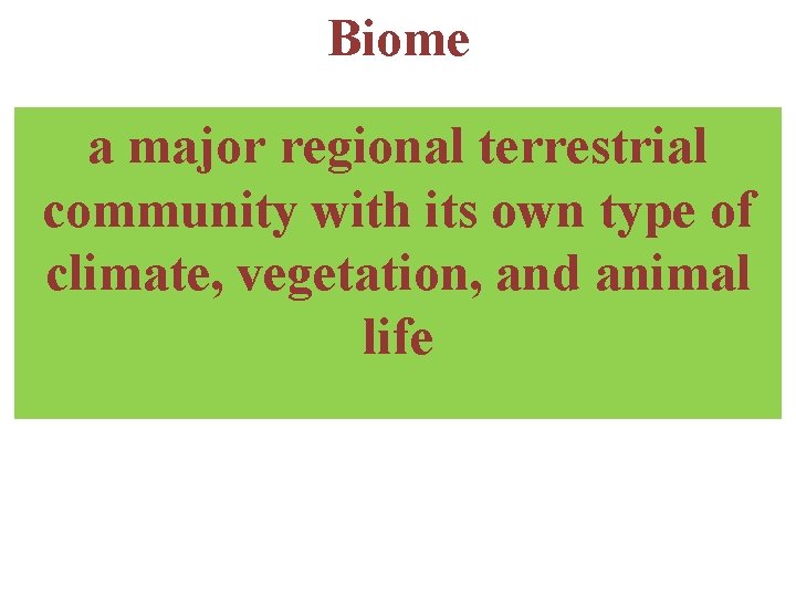 Biome a major regional terrestrial community with its own type of climate, vegetation, and