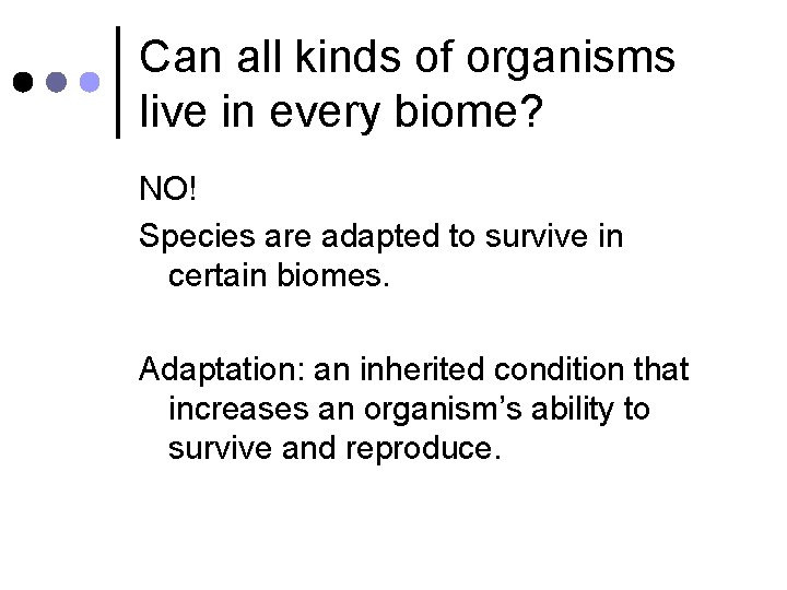 Can all kinds of organisms live in every biome? NO! Species are adapted to