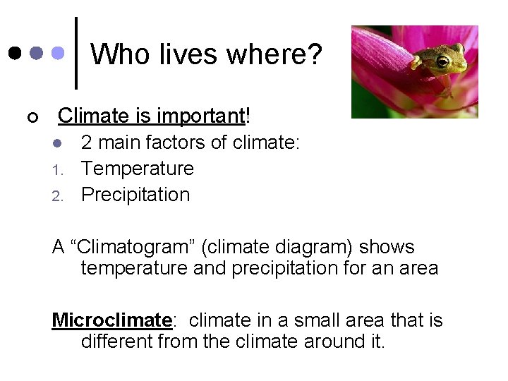 Who lives where? ¢ Climate is important! l 1. 2. 2 main factors of