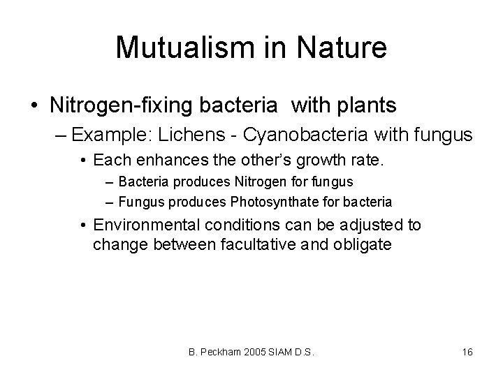 Mutualism in Nature • Nitrogen-fixing bacteria with plants – Example: Lichens - Cyanobacteria with