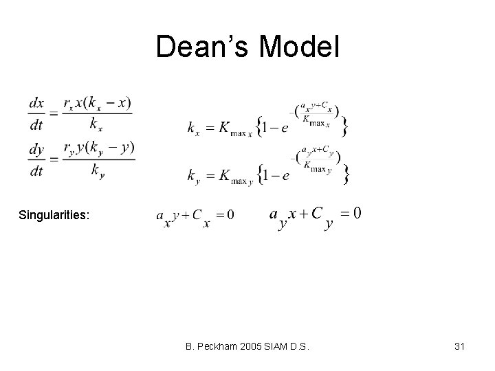 Dean’s Model Singularities: B. Peckham 2005 SIAM D. S. 31 