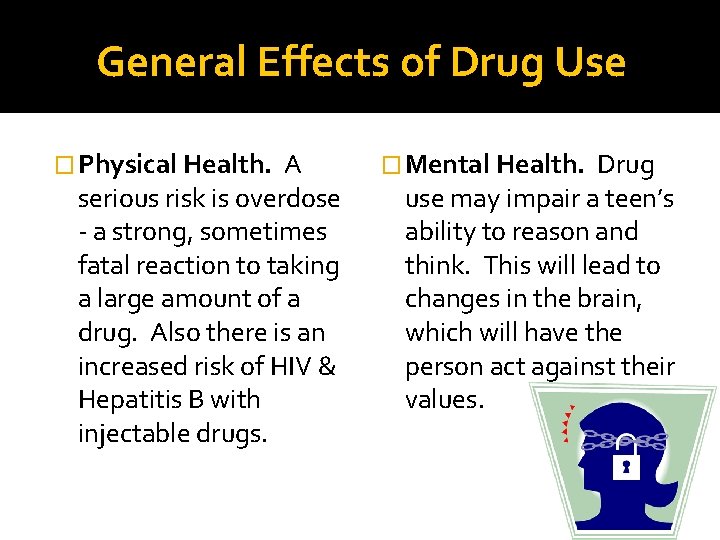 General Effects of Drug Use � Physical Health. A serious risk is overdose -