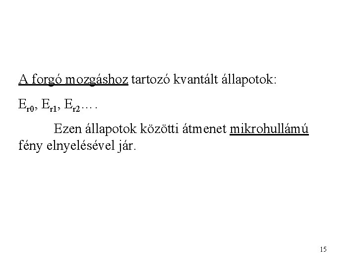 A forgó mozgáshoz tartozó kvantált állapotok: Er 0, Er 1, Er 2…. Ezen állapotok