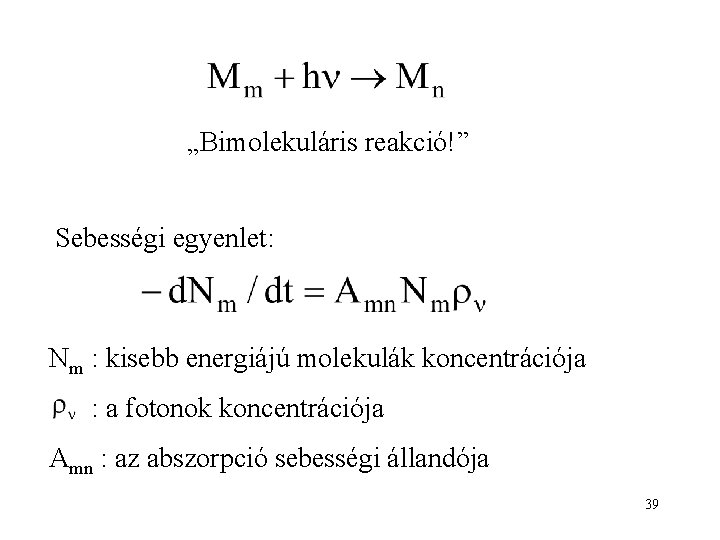 „Bimolekuláris reakció!” Sebességi egyenlet: Nm : kisebb energiájú molekulák koncentrációja : a fotonok koncentrációja