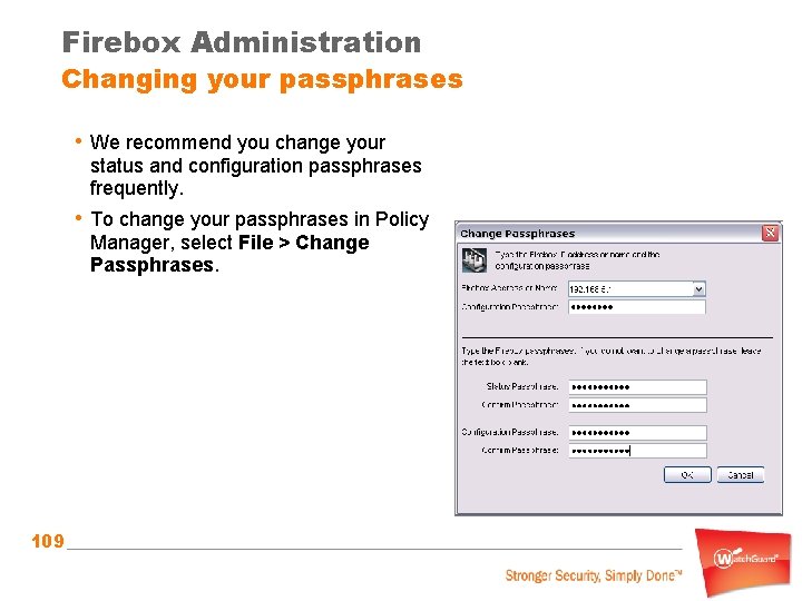 Firebox Administration Changing your passphrases • We recommend you change your status and configuration