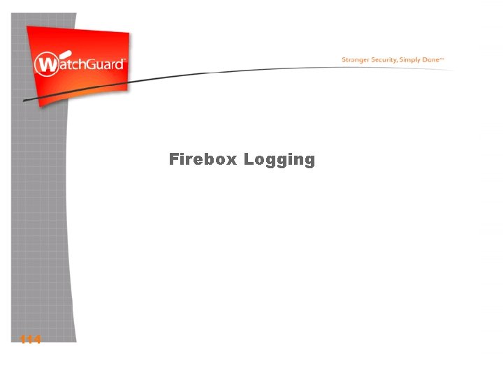 Firebox Logging. Log Messages Working with Firebox 114 