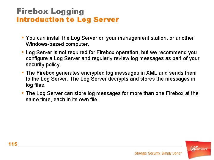 Firebox Logging Introduction to Log Server • You can install the Log Server on