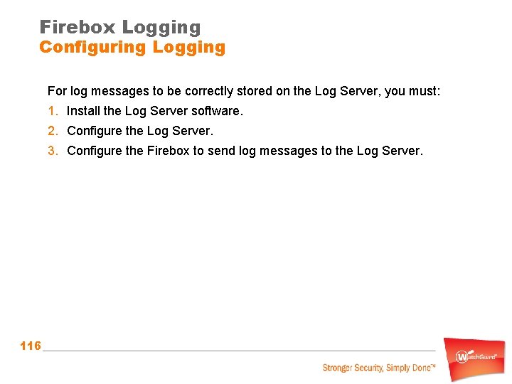 Firebox Logging Configuring Logging For log messages to be correctly stored on the Log