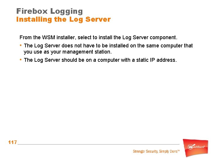 Firebox Logging Installing the Log Server From the WSM installer, select to install the