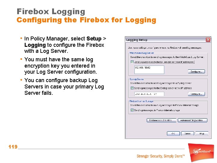 Firebox Logging Configuring the Firebox for Logging • In Policy Manager, select Setup >
