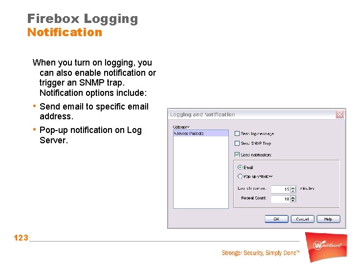 Firebox Logging Notification When you turn on logging, you can also enable notification or