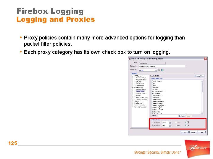 Firebox Logging and Proxies • Proxy policies contain many more advanced options for logging