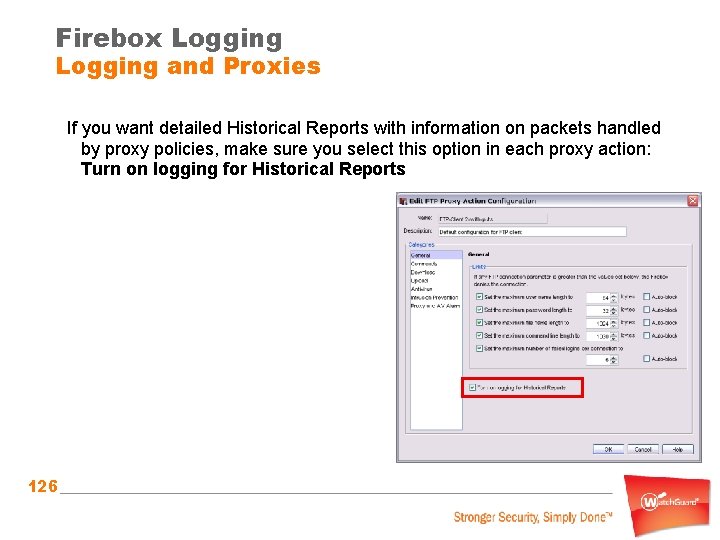 Firebox Logging and Proxies If you want detailed Historical Reports with information on packets