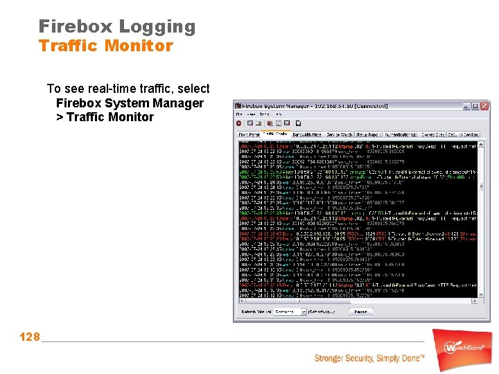 Firebox Logging Traffic Monitor To see real-time traffic, select Firebox System Manager > Traffic