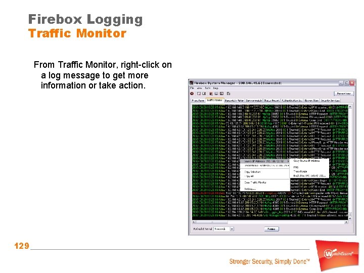 Firebox Logging Traffic Monitor From Traffic Monitor, right-click on a log message to get