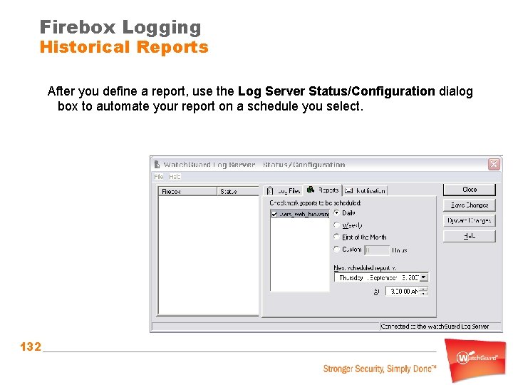 Firebox Logging Historical Reports After you define a report, use the Log Server Status/Configuration