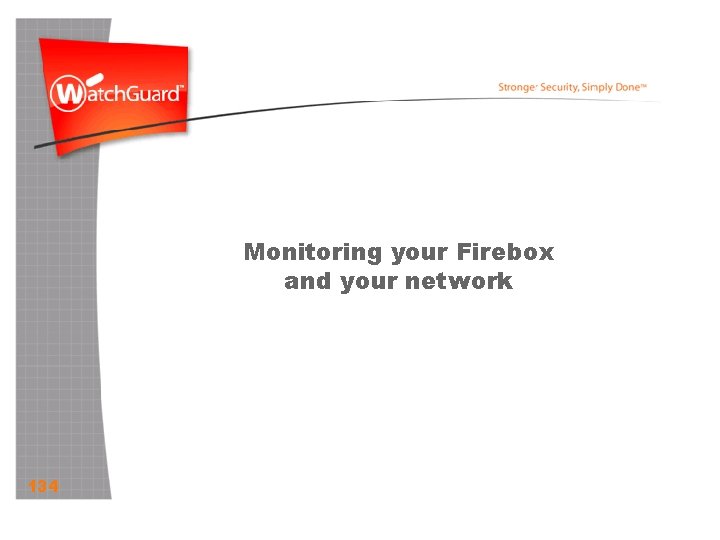 Monitoring your Firebox and your network 134 