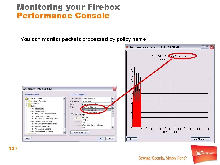 Monitoring your Firebox Performance Console You can monitor packets processed by policy name. 137